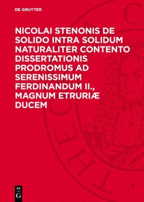 bokomslag Nicolai Stenonis de Solido Intra Solidum Naturaliter Contento Dissertationis Prodromus AD Serenissimum Ferdinandum II., Magnum Etruriæ Ducem