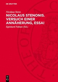 bokomslag Nicolaus Stenonis. Versuch Einer Annäherung, Essai: Dem Essai Vorangestellt: Vorläufer Einer Dissertation Über Feste Körper, Die Innerhalb Anderer Fes