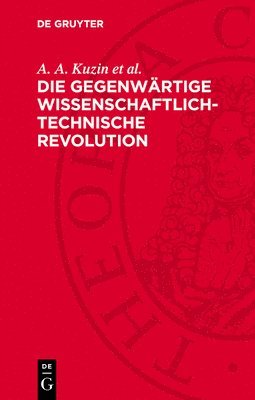 A A Kuzin Et Al, Gerhard Krupp - Die Gegenwärtige Wissenschaftlich-Technische Revolution, Inbunden