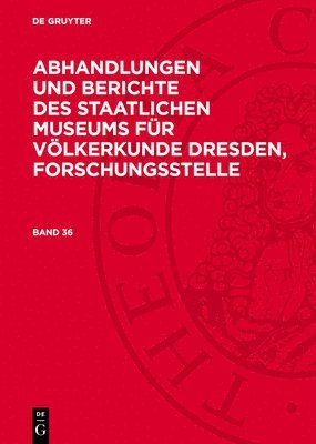 Abhandlungen Und Berichte Des Staatlichen Museums Für Völkerkunde Dresden, Forschungsstelle. Band 36 1