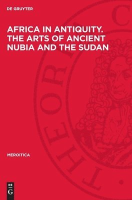 Africa in Antiquity. The Arts of Ancient Nubia and the Sudan