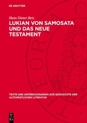 Lukian Von Samosata Und Das Neue Testament: Religionsgeschichtliche Und Paränetische Parallelen. Ein Beitrag Zum Corpus Hellenisticum Novi Testamenti