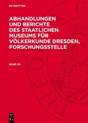 Abhandlungen Und Berichte Des Staatlichen Museums Für Völkerkunde Dresden, Forschungsstelle. Band 39