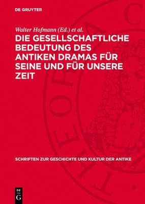 Walter Hofmann, Heinrich Kuch - Die Gesellschaftliche Bedeutung Des Antiken Dramas Für Seine Und Für Unsere Zeit, Inbunden