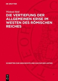 bokomslag Die Vertiefung Der Allgemeinen Krise Im Westen Des Römischen Reiches: Studien Über Die Sozialökonomischen Verhältnisse Am Ende Des 3. Und in Der Erste