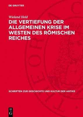 Wieland Held - Die Vertiefung Der Allgemeinen Krise Im Westen Des Römischen Reiches: Studien Über Die Sozialökonomischen Verhältnisse Am Ende Des 3. Und in Der Erste, Inbunden