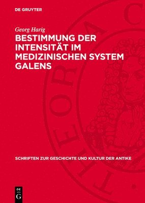 bokomslag Bestimmung Der Intensität Im Medizinischen System Galens: Ein Beitrag Zur Theoretischen Pharmakologie, Nosologie Und Therapie in Der Galenischen Mediz