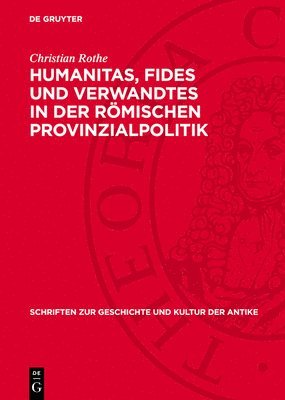 bokomslag Humanitas, Fides Und Verwandtes in Der Römischen Provinzialpolitik: Untersuchungen Zur Politischen Funktion Römischer Verhaltensnormen Bei Cicero