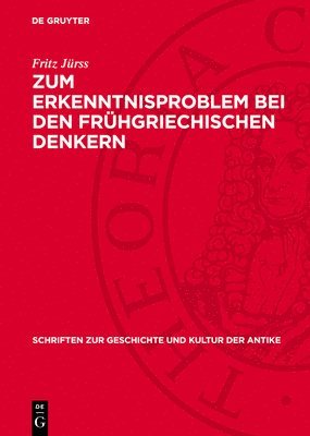 Fritz Jürss - Zum Erkenntnisproblem Bei Den Frühgriechischen Denkern, Inbunden