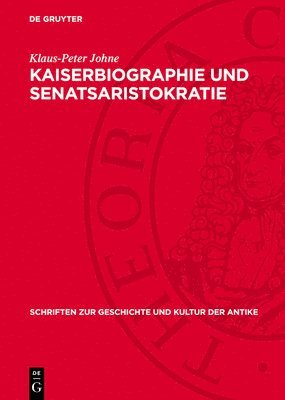 Klaus-Peter Johne - Kaiserbiographie Und Senatsaristokratie, Inbunden