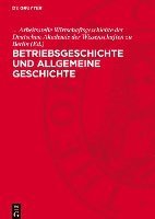 bokomslag Betriebsgeschichte Und Allgemeine Geschichte: Eine Kollektivarbeit Zu Methodologischen Fragen Der Betriebsgeschichtsschreibung