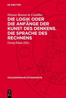 Etienne Bonnot De Condillac, Georg Klaus - Die Logik Oder Die Anfänge Der Kunst Des Denkens. Die Sprache Des Rechnens, Inbunden