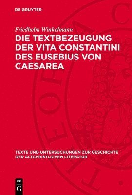 Friedhelm Winkelmann - Die Textbezeugung Der Vita Constantini Des Eusebius Von Caesarea, Inbunden