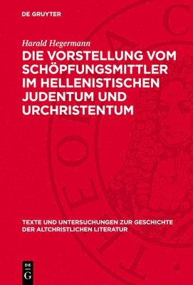 Harald Hegermann - Die Vorstellung Vom Schöpfungsmittler Im Hellenistischen Judentum Und Urchristentum, Inbunden