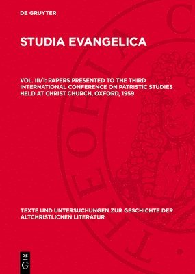 Papers Presented to the Third International Conference on Patristic Studies Held at Christ Church, Oxford, 1959: Part I: Introductio, Editiones, Criti 1