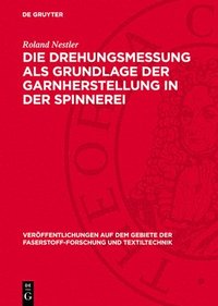 bokomslag Die Drehungsmessung ALS Grundlage Der Garnherstellung in Der Spinnerei