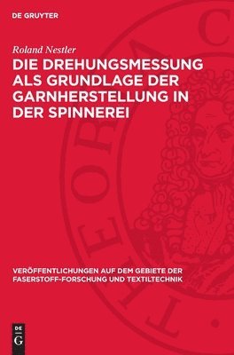 bokomslag Die Drehungsmessung ALS Grundlage Der Garnherstellung in Der Spinnerei