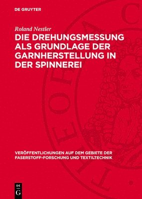 Roland Nestler - Die Drehungsmessung ALS Grundlage Der Garnherstellung in Der Spinnerei, Inbunden