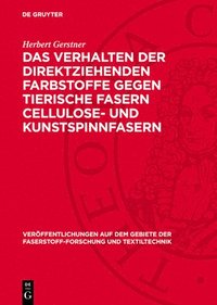 bokomslag Das Verhalten Der Direktziehenden Farbstoffe Gegen Tierische Fasern Cellulose- Und Kunstspinnfasern