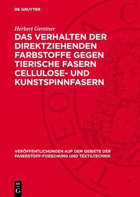 Herbert Gerstner - Das Verhalten Der Direktziehenden Farbstoffe Gegen Tierische Fasern Cellulose- Und Kunstspinnfasern, Inbunden