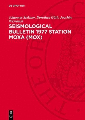 Johannes Stelzner, Dorothea Güth, Joachim Weyrauch - Seismological Bulletin 1977 Station Moxa (Mox), Inbunden