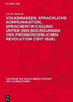 bokomslag Volksmassen, Sprachliche Kommunikation, Sprachentwicklung Unter Den Bedingungen Der Frühbürgerlichen Revolution (1517-1526)