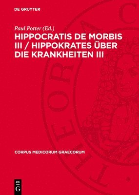 Paul Potter - Hippocratis de Morbis III / Hippokrates Über Die Krankheiten III, Inbunden