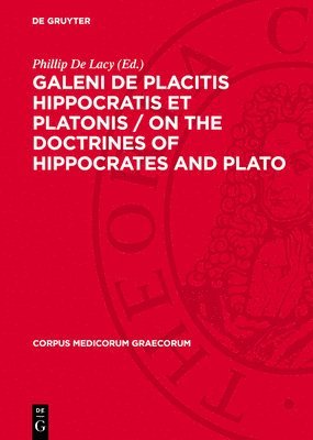 Galeni de Placitis Hippocratis Et Platonis / On the Doctrines of Hippocrates and Plato: Second Part: Books VI-IX