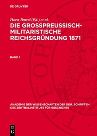 bokomslag Die Großpreußisch-Militaristische Reichsgründung 1871. Band 1