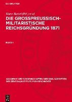 bokomslag Die Großpreußisch-Militaristische Reichsgründung 1871. Band 1