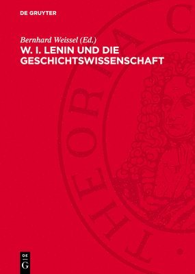 Bernhard Weissel - W. I. Lenin Und Die Geschichtswissenschaft, Inbunden