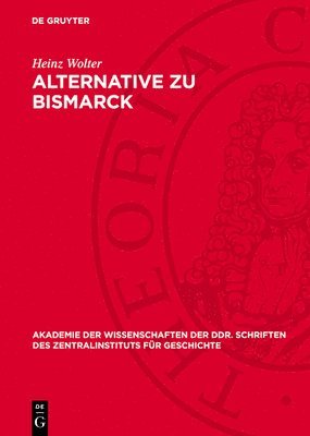 bokomslag Alternative Zu Bismarck: Die Deutsche Sozialdemokratie Und Die Außenpolitik Des Preußisch-Deutschen Reiches 1878 Bis 1890