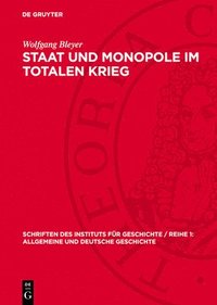 bokomslag Staat Und Monopole Im Totalen Krieg: Der Staatsmonopolistische Machtapparat Und Die "Totale Mobilisierung" Im Ersten Halbjahr 1943