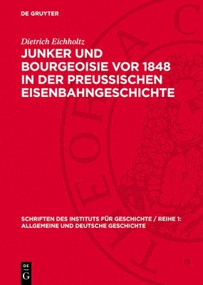 Dietrich Eichholtz - Junker Und Bourgeoisie VOR 1848 in Der Preussischen Eisenbahngeschichte, Inbunden