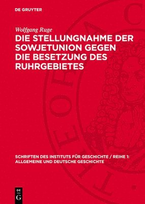 bokomslag Die Stellungnahme Der Sowjetunion Gegen Die Besetzung Des Ruhrgebietes: Zur Geschichte Der Deutsch-Sowjetischen Beziehungen Von Januar Bis September 1