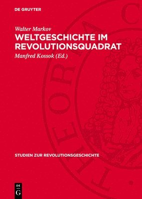 Walter Markov, Manfred Kossok - Weltgeschichte Im Revolutionsquadrat, Inbunden