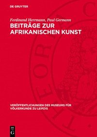 bokomslag Beiträge Zur Afrikanischen Kunst: Die Afrikanische Negerplastik ALS Forschungsgegenstand. Negerplastiken Aus Dem Museum Für Völkerkunde