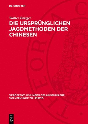 bokomslag Die Ursprünglichen Jagdmethoden Der Chinesen: Nach Der Alten Chinesischen Literatur Und Einigen Paläographischen Schriftzeichen