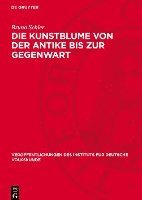 bokomslag Die Kunstblume Von Der Antike Bis Zur Gegenwart: Geschichte Und Eigenart Eines Volkstümlichen Kunstgewerbes