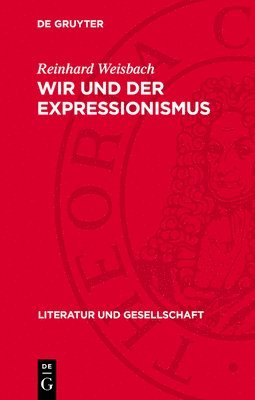 bokomslag Wir Und Der Expressionismus: Studien Zur Auseinandersetzung Der Marxistisch-Leninistischen Literaturwissenschaft Mit Dem Expressionismus