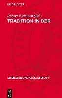 bokomslag Tradition in Der Literaturgeschichte: Beiträge Zur Kritik Des Bürgerlichen Traditionsbegriffs Bei Croce, Ortega, Eliot, Leavis, Barthes U. A.