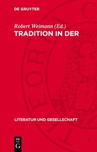 bokomslag Tradition in Der Literaturgeschichte: Beiträge Zur Kritik Des Bürgerlichen Traditionsbegriffs Bei Croce, Ortega, Eliot, Leavis, Barthes U. A.