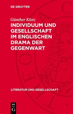 Günther Klotz - Individuum Und Gesellschaft Im Englischen Drama Der Gegenwart: Arnold Wesker Und Harold Pinter, Inbunden