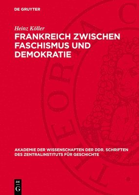 Heinz Köller - Frankreich Zwischen Faschismus Und Demokratie, Inbunden
