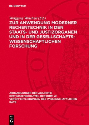 Wolfgang Weichelt - Zur Anwendung Moderner Rechentechnik in Den Staats- Und Justizorganen Und in Der Gesellschaftswissenschaftlichen Forschung, Inbunden
