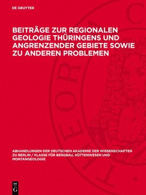 Fritz Deubel, Peter Bankwitz et al. - Beiträge Zur Regionalen Geologie Thüringens Und Angrenzender Gebiete Sowie Zu Anderen Problemen, Inbunden