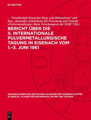 bokomslag Bericht Über Die II. Internationale Pulvermetallurgische Tagung in Eisenach Vom 1.-3. Juni 1961