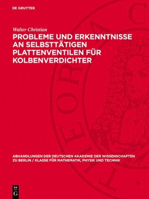 Walter Christian - Probleme Und Erkenntnisse an Selbsttätigen Plattenventilen Für Kolbenverdichter, Inbunden