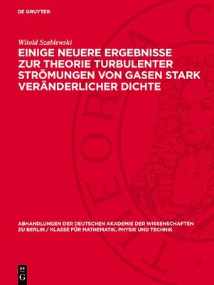 Witold Szablewski - Einige Neuere Ergebnisse Zur Theorie Turbulenter Strömungen Von Gasen Stark Veränderlicher Dichte, Inbunden