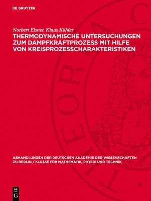 Norbert Elsner, Klaus Köhler - Thermodynamische Untersuchungen Zum Dampfkraftprozess Mit Hilfe Von Kreisprozesscharakteristiken, Inbunden